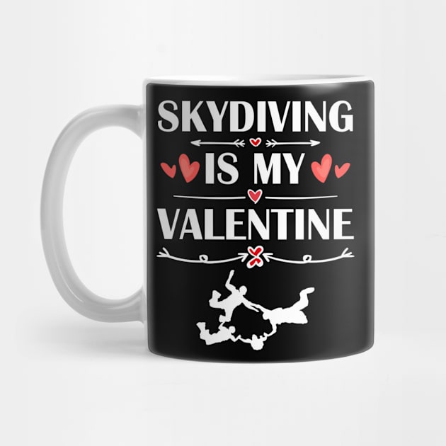 Skydiving Is My Valentine T-Shirt Funny Humor Fans by maximel19722